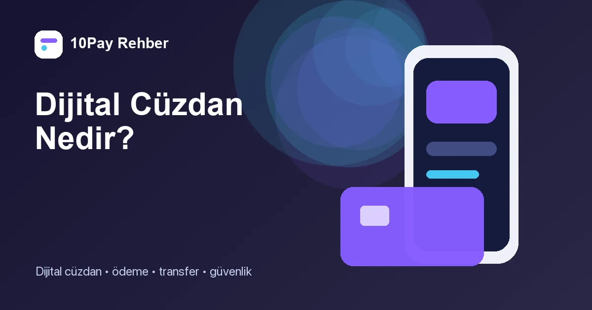 Dijital Cüzdan Nedir? Günlük Ödemeler İçin Baştan Sona Rehber