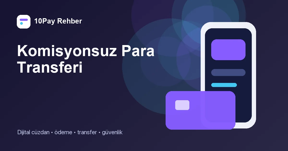 Komisyonsuz Para Transferi Nasıl Yapılır? Gerçek Maliyeti Azaltma Rehberi