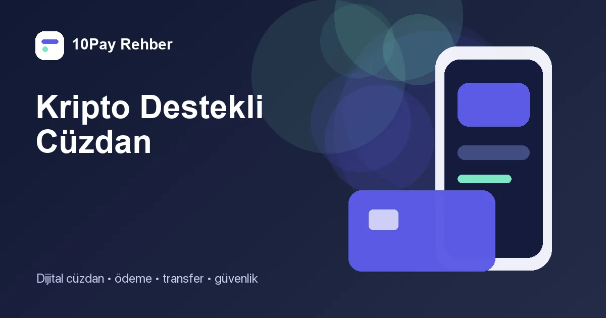 Kripto Destekli Cüzdan Nedir? Saklama ve Transfer Güvenliği Rehberi