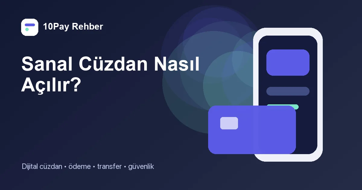 Sanal Cüzdan Nasıl Açılır? Başvuru, Doğrulama ve İlk İşlem Rehberi